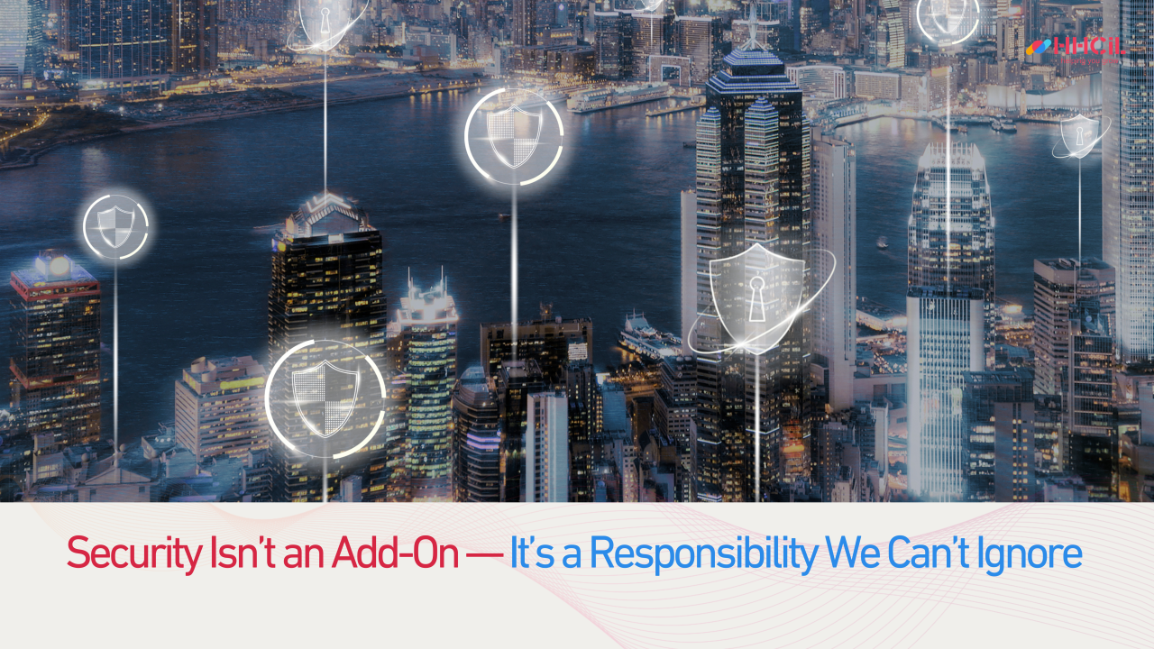 Security Isn’t an Add-On — It’s a Responsibility We Can’t Ignore